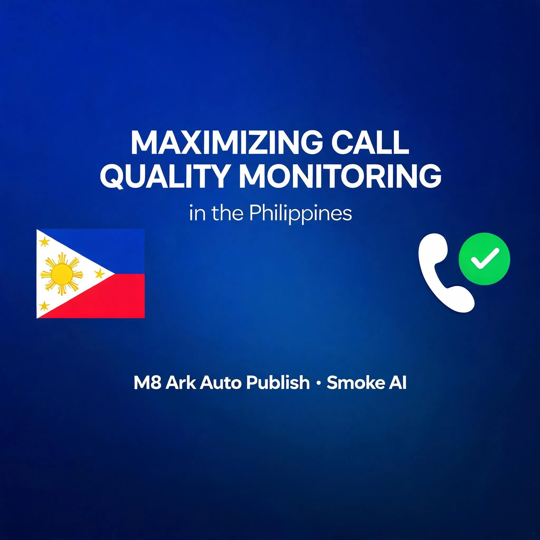 Maximizing Call Quality Monitoring in the Philippines with M8 Ark Auto Publish Smoke AI